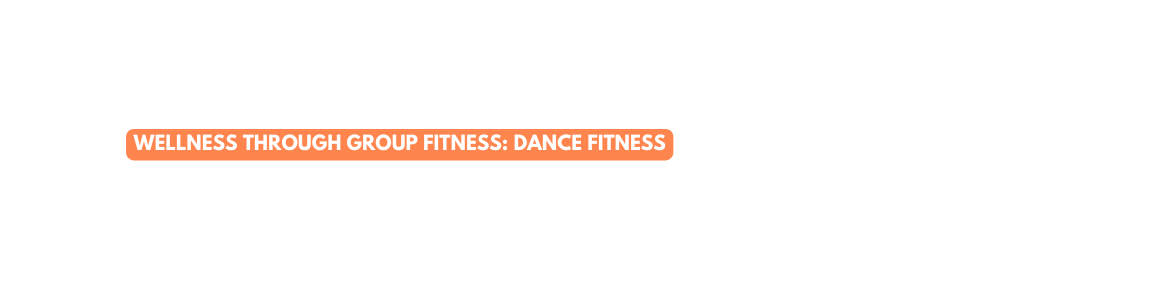 Wellness through group fitness Dance fitness