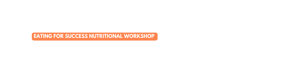 Eating for Success Nutritional Workshop